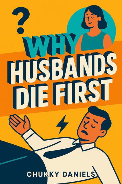 Why Husbands Die First: The Hidden Truth About Men, Marriage, and Mortality