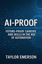 AI-Proof: Future-Proof Careers and Skills in the Age of Automation