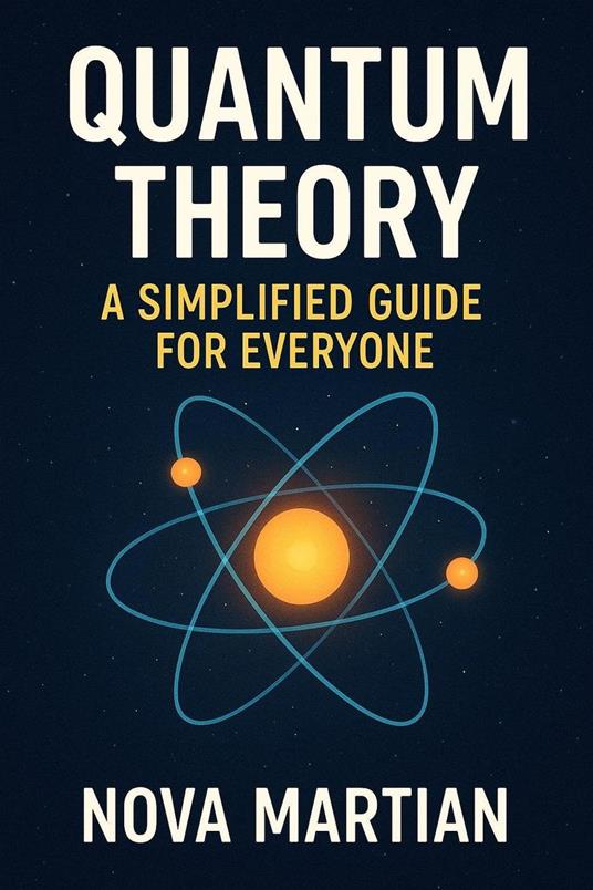 Quantum Theory: A Simplified Guide for Everyone