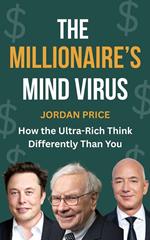 The Millionaire's Mind Virus : How the Altra-Rich Think Differently Than you