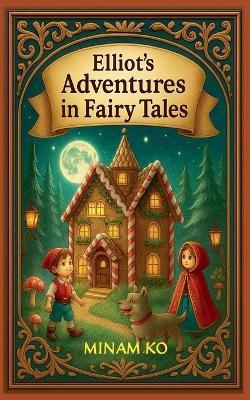 Elliot's Adventures in Fairy Tales - Minam Ko - cover