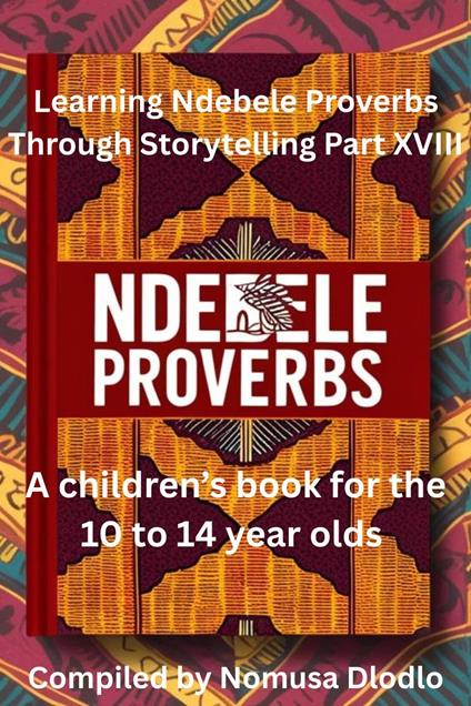 Learning Ndebele Proverbs Through Storytelling Part XVIII