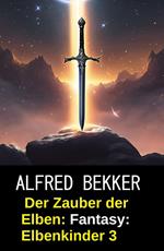 Der Zauber der Elben: Fantasy: Elbenkinder 3
