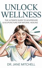 Unlock Wellness: The Ultimate Guide to Acupressure & Acupuncture for Natural Healing