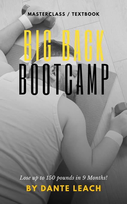 Big Back Bootcamp: How to drop 150 pounds in 9 months!