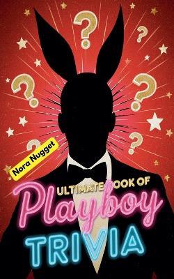 The Ultimate Book of Playboy Trivia - Nora Nugget - cover