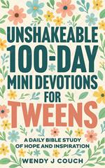 Unshakeable 100-Day Mini Devotions for Tweens : A Daily Bible Study of Hope and Inspiration