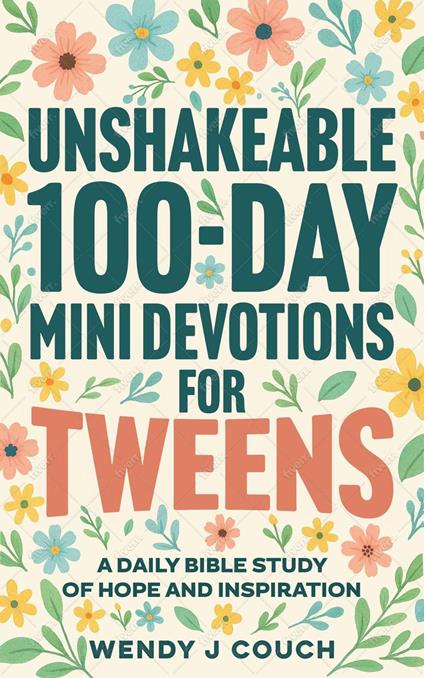 Unshakeable 100-Day Mini Devotions for Tweens : A Daily Bible Study of Hope and Inspiration