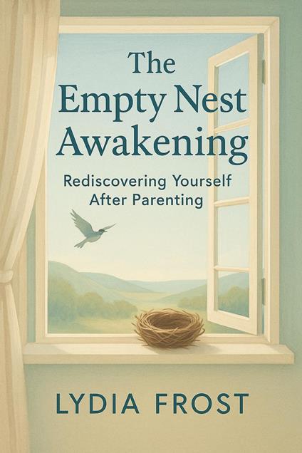 The Empty Nest Awakening: Rediscovering Yourself After Parenting