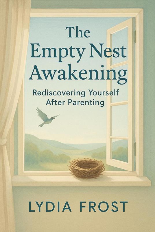 The Empty Nest Awakening: Rediscovering Yourself After Parenting