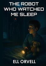 The Robot Who Watched Me Sleep