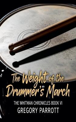 The Weight of the Drummer's March - Gregory Parrott - cover