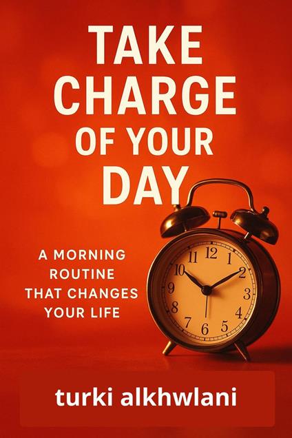 Take Charge of Your Day: A Morning Routine That Changes Your Life