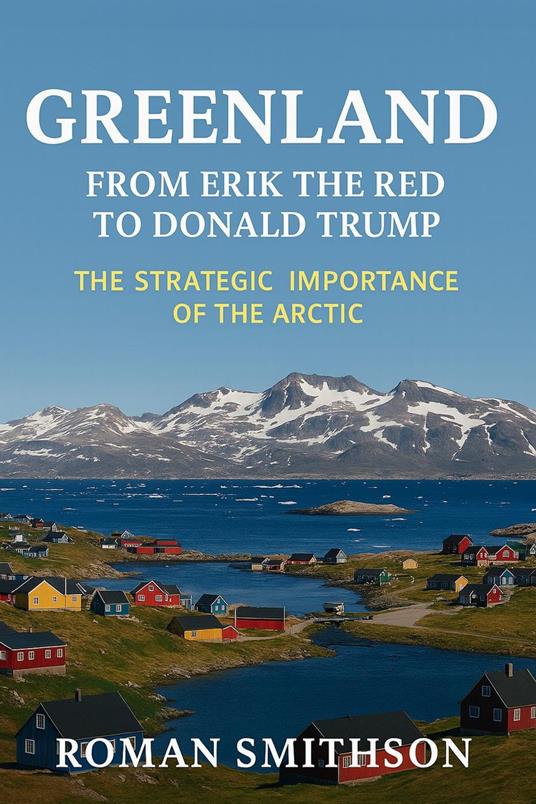 Greenland: From Erik the Red to Donald Trump. The Strategic Importance of the Arctic
