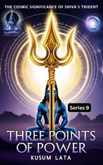 Three Points of Power: The Cosmic Significance of Shiva’s Trident