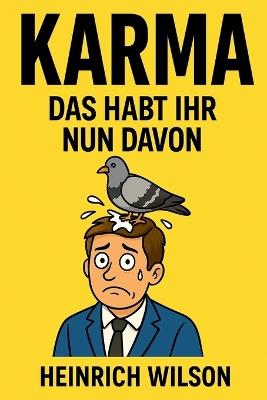 Karma Das Habt Ihr Nun Davon - Heinrich Wilson - cover