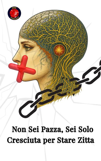 Non Sei Pazza, Sei Solo Cresciuta per Stare Zitta - Alina A Rubi - ebook