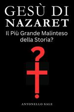 Gesù di Nazaret - Il Più Grande Malinteso della Storia?