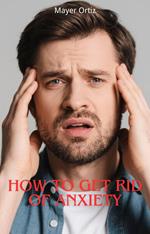 How to Get Rid of Anxiety