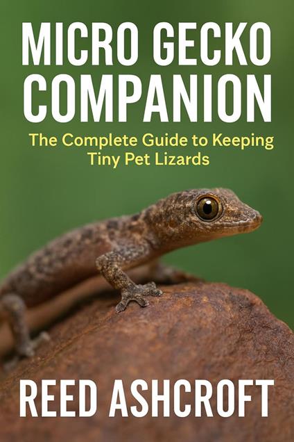 Tiny Titans The Ultimate Guide to Keeping Micro Geckos in Captivity