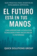 El Futuro está en tus Manos: Guía Práctica para Invertir con Inteligencia Artificial