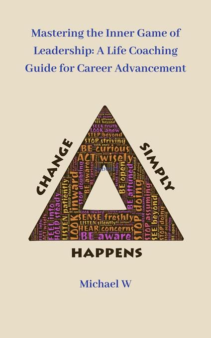 Mastering the Inner Game of Leadership: A Life Coaching Guide for Career Advancement