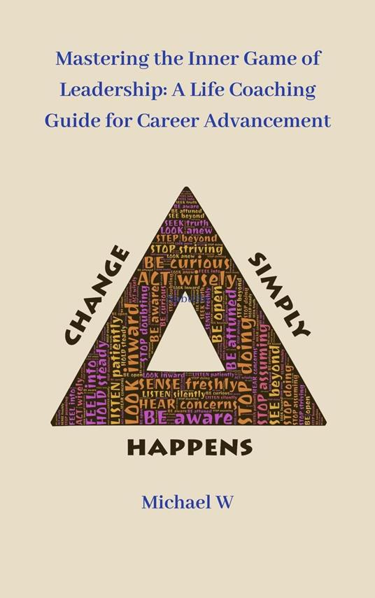 Mastering the Inner Game of Leadership: A Life Coaching Guide for Career Advancement