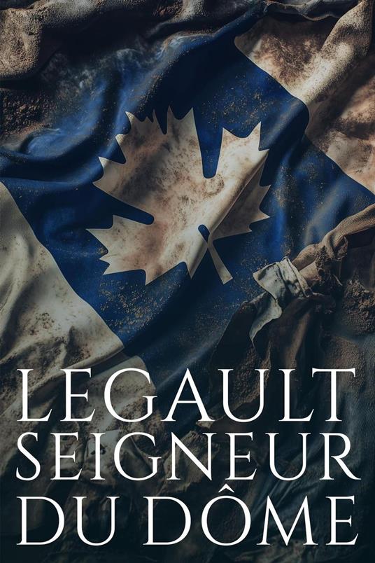 Legault, Seigneur du Dôme