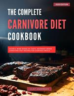 The Complete Carnivore Diet Cookbook