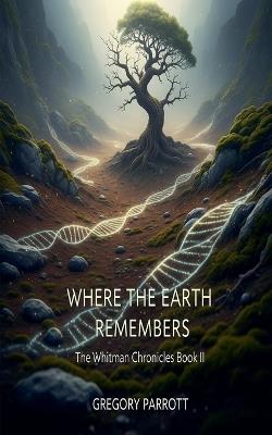 Where the Earth Remembers - Gregory Parrott - cover