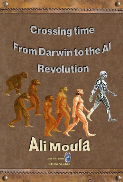 Crossing time: From Darwin to the AI Revolution
