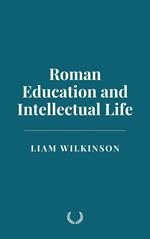 Roman Education and Intellectual Life