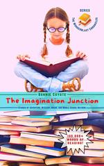 The Imagination Junction: Stories of Adventure, Mystery, Magic, and Middle School Mayhem