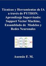 Técnicas y Herramientas de IA a través de PYTON. Aprendizaje Supervisado: Support Vector Machine, Ensamblado de Modelos y Redes Neuronales