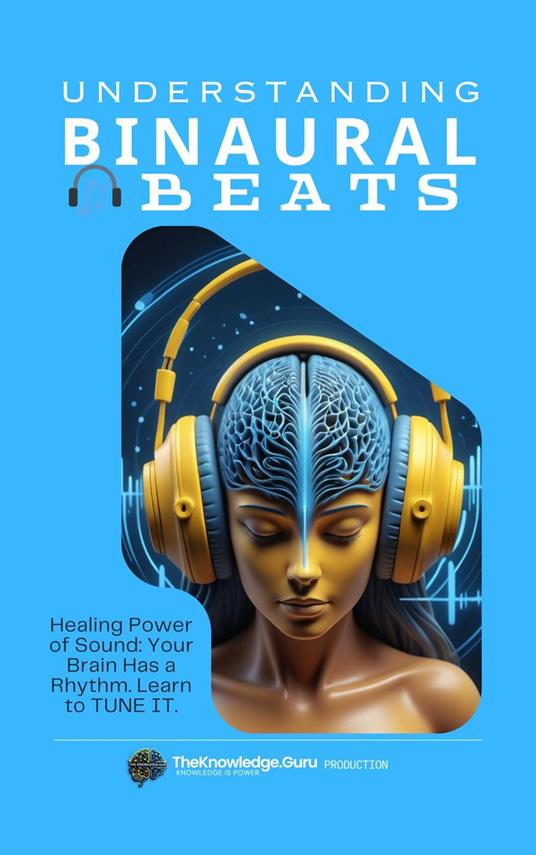 The Binaural Blueprint: Brain Hacking Through Sound