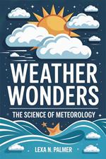 Weather Wonders: The Science of Meteorology