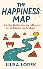 The Happiness Map - A 7-Day Roadmap to Discover Joy and Build a Life You Love