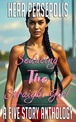 Seducing the Straight Girl: A Five Story Anthology