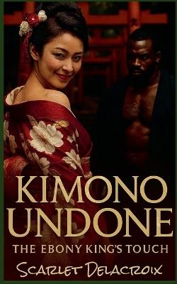 Kimono Undone: The Ebony King's Touch - Scarlet Delacroix - cover