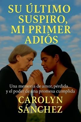 Su Ultimo Suspiro, Mi Primer Adios - Carolyn Sanchez - cover