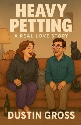 Heavy Petting: A Real Love Story - Dustin Gross - cover