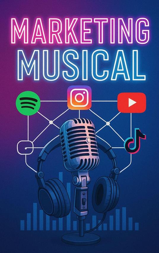 Marketing Musical: Cómo Promocionar, Posicionar y Monetizar tu Música