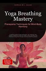 Yoga Breathing Mastery: Pranayama Techniques for Mind-Body Harmony