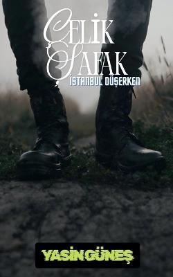 Çelik Şafak - İstanbul Düşerken - Yasin Güneş - cover