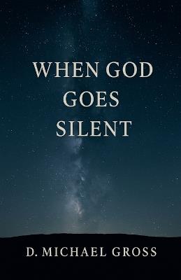 When God Goes Silent - D Michael Gross - cover