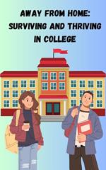 Away from Home: Surviving and Thriving in College
