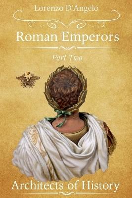 Roman Emperors Architects of History Part Two - Lorenzo D'Angelo - cover