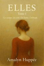 ELLES - Le corps: en cris. En lutte. Debout