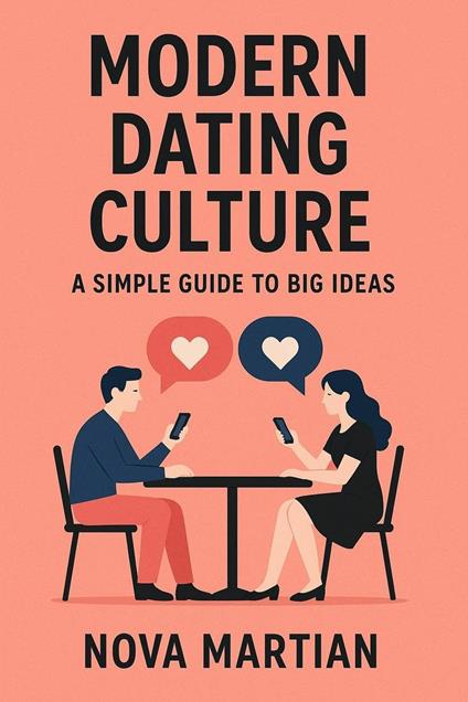 Modern Dating Culture: A Simple Guide to Big Ideas