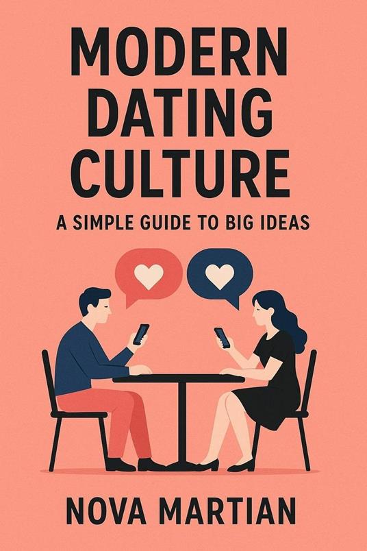 Modern Dating Culture: A Simple Guide to Big Ideas